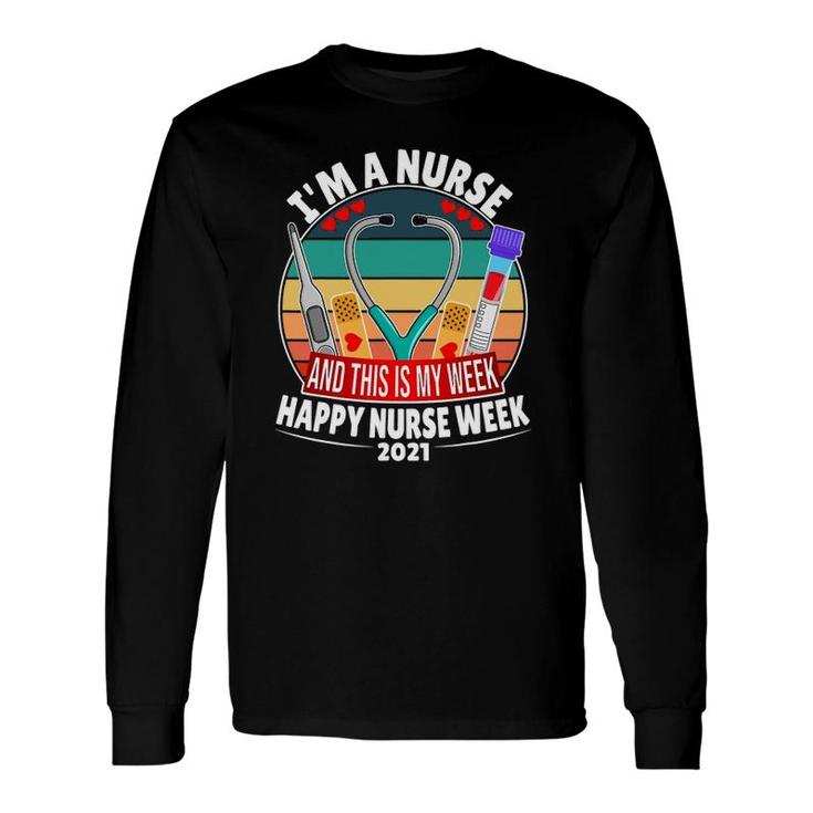 Im A Nurse And This Is My Week Happy Nurse Week 2021 Ver2 Long Sleeve T-Shirt