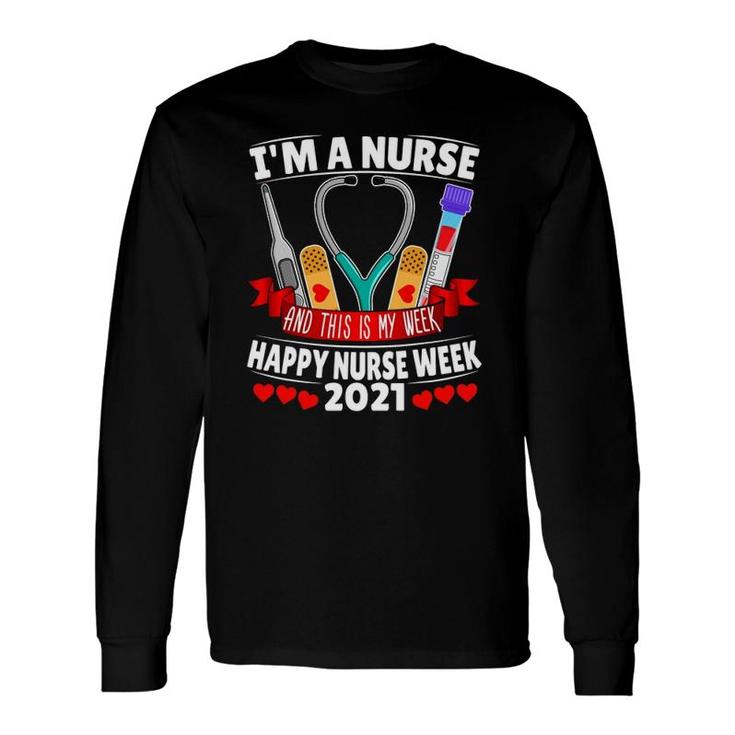 Im A Nurse And This Is My Week Happy Nurse Week 2021 Ver2 Long Sleeve T-Shirt
