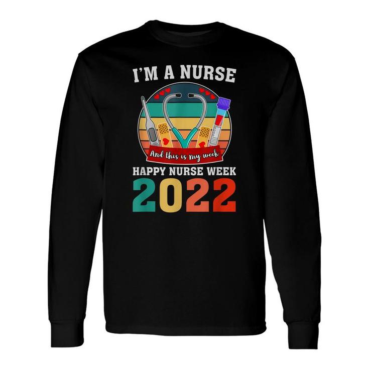 Im A Nurse And This Is My Week Happy Nurse Week 2022 Long Sleeve T-Shirt