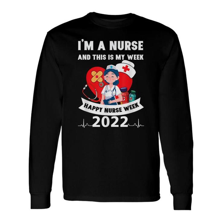 Im A Nurse And This Is My Week Happy Nurse Week 2022 Long Sleeve T-Shirt