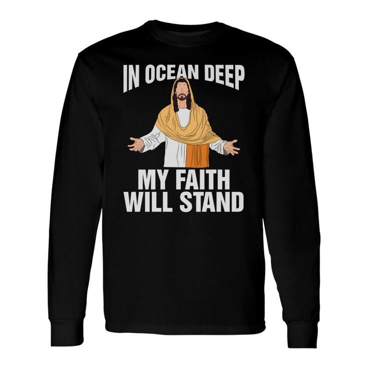In Ocean Deep My Faith Will Stand Bible Verse Black Graphic Christian Long Sleeve T-Shirt