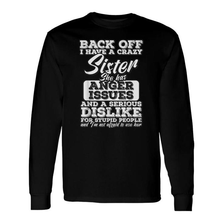 Back Off I Have A Crazy Sister Humor Long Sleeve T-Shirt