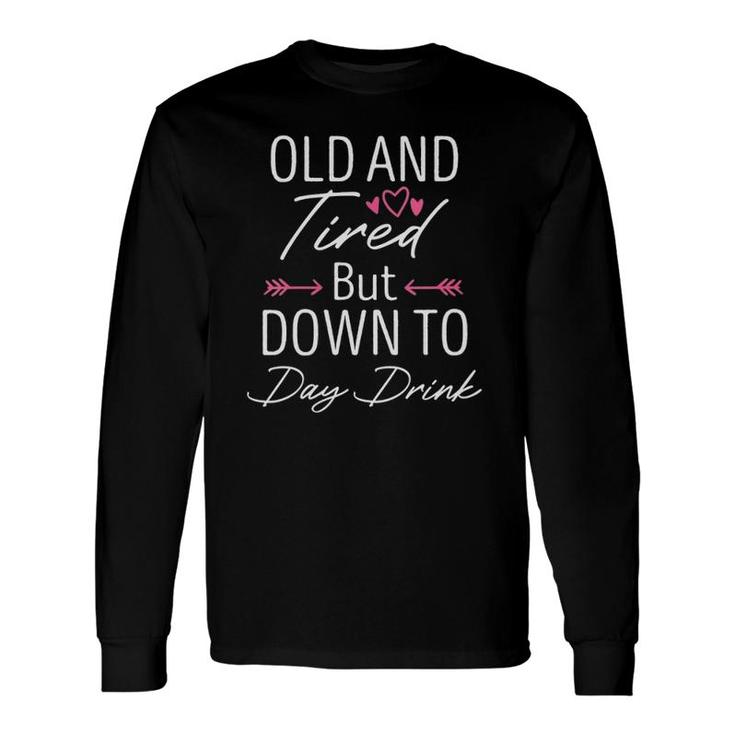 Old And Tired But Down To Day Drink Drinking Lover V-Neck Long Sleeve T-Shirt T-Shirt