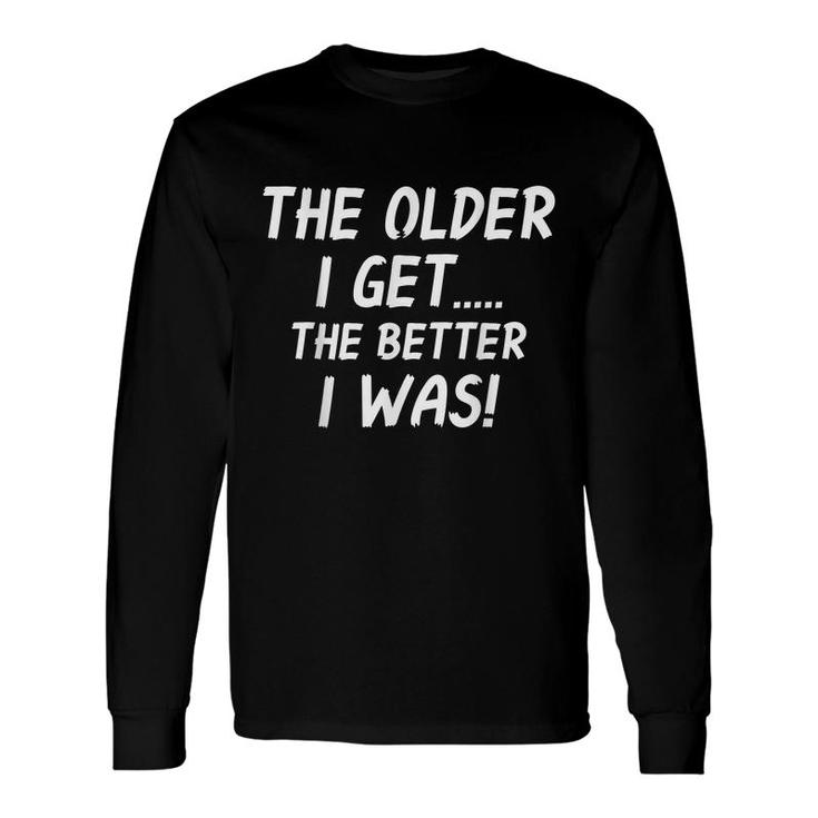 The Older I Get Humorous Old Age Matured People Long Sleeve T-Shirt