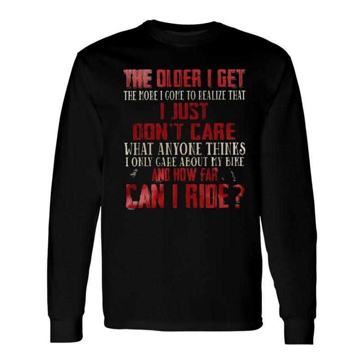 The Older I Get The People I Come To Realize That I Just Dont Care 2022 Trend Long Sleeve T-Shirt