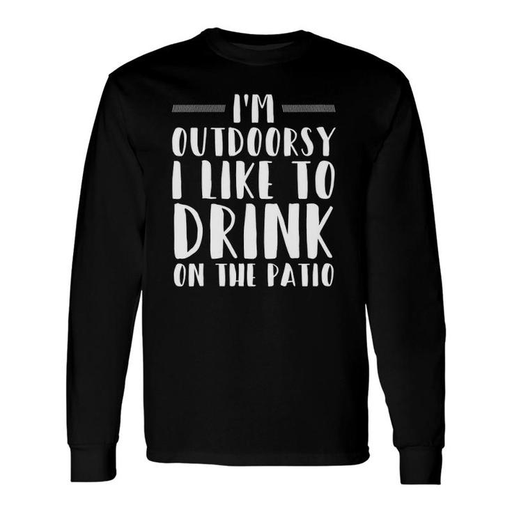 Im Outdoorsy I Like To Drink On The Patio Drinking V-Neck Long Sleeve T-Shirt T-Shirt