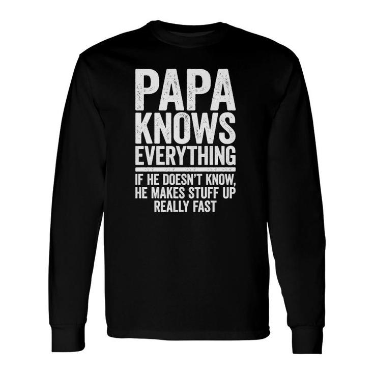 Papa Knows Everything If He Doesnt Know He Makes Stuff Up V2 Long Sleeve T-Shirt