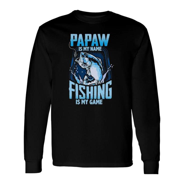Papaw Is My Name Fishing Is My Game Fathers Day Long Sleeve T-Shirt