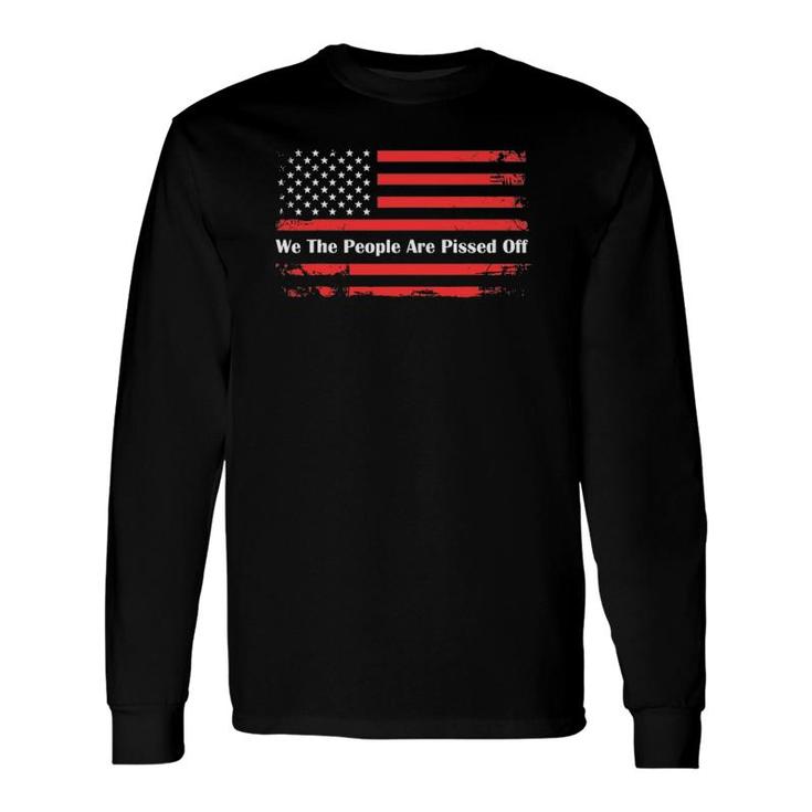 We The People Are Pissed Off Fight For Democracy 1776 Long Sleeve T-Shirt T-Shirt