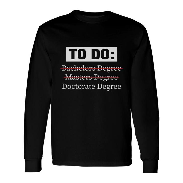 PhD Phd Graduate Doctorate Degree Cool Graduation Education Long Sleeve T-Shirt