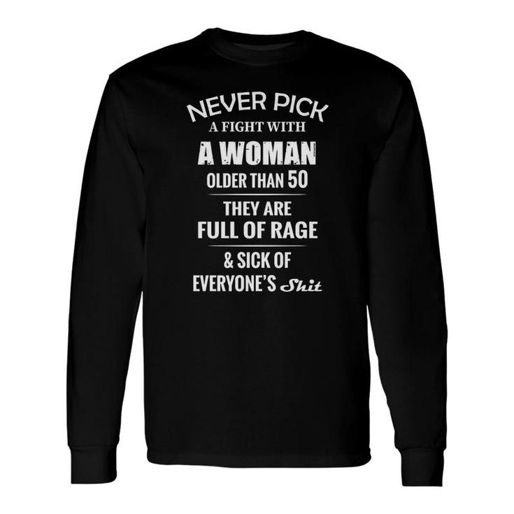 Never Pick A Fight With A Woman Older Than 50 They Are Sick Of Everyone’S Long Sleeve T-Shirt