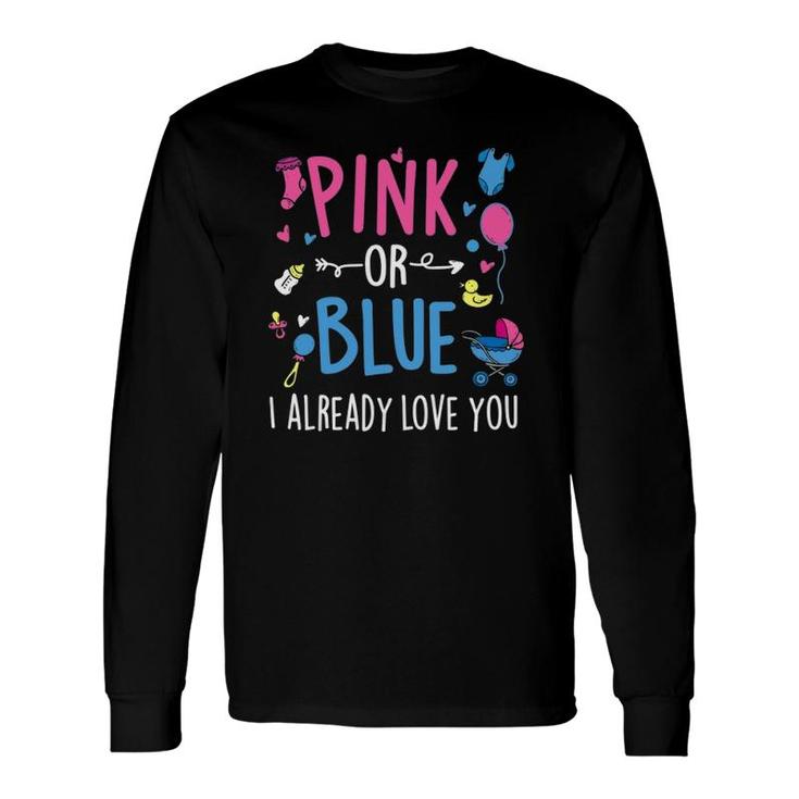 Pink Or Blue I Already Love You Gender Reveal Party Baby Long Sleeve T-Shirt
