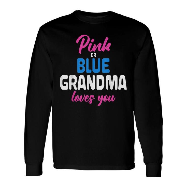 Pink Or Blue Grandma Loves You Future Granny Gender Reveal Long Sleeve T-Shirt