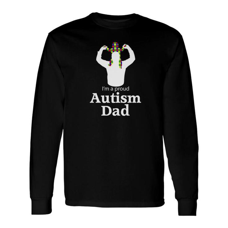Im A Proud Autism Dad Autism Awareness Long Sleeve T-Shirt