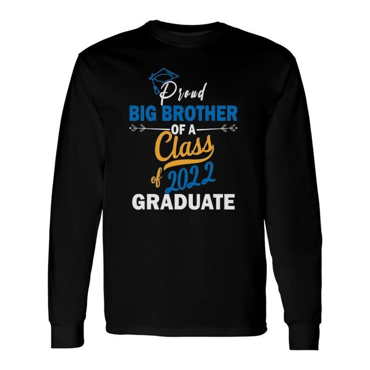 Proud Big Brother Of A Class Of 2022 Graduate Senior Long Sleeve T-Shirt