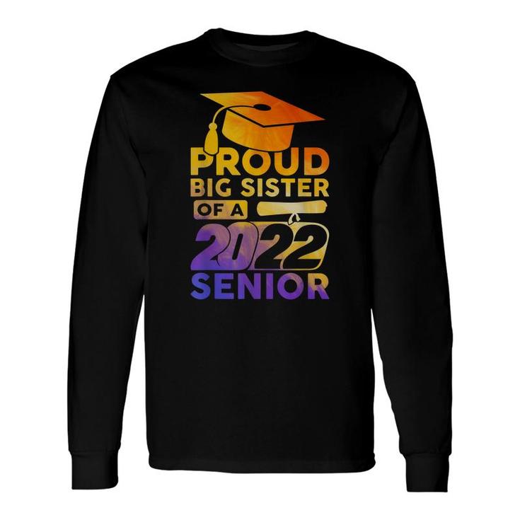 Proud Big Siter Of A 2022 Senior Class Of 2022 Graduate Long Sleeve T-Shirt