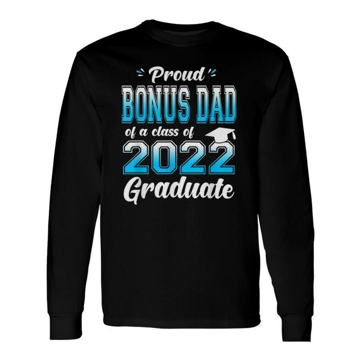 Proud Bonus Dad Of A Class Of 2022 Graduate Senior 22 Ver2 Long Sleeve T-Shirt