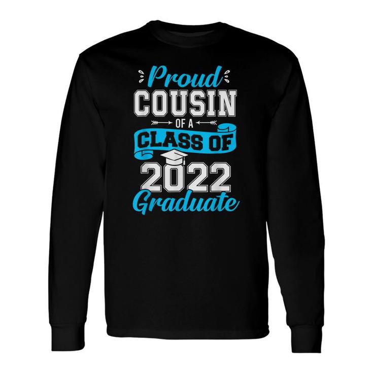 Proud Cousin Of A Class Of 2022 Graduate Senior Graduation Long Sleeve T-Shirt