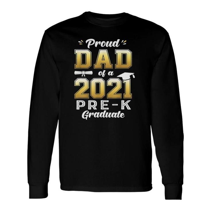 Proud Dad Of A 2021 Pre-K Graduate Preschool Graduation Long Sleeve T-Shirt