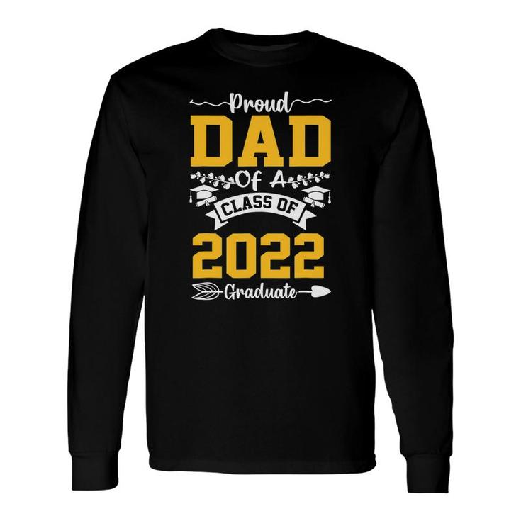 Proud Dad Of 2022 Graduate Class 2022 Graduation Fathers Day Long Sleeve T-Shirt
