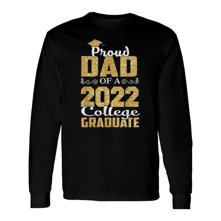 Proud Dad Of A 2022 Graduate College Class Graduation Long Sleeve T-Shirt