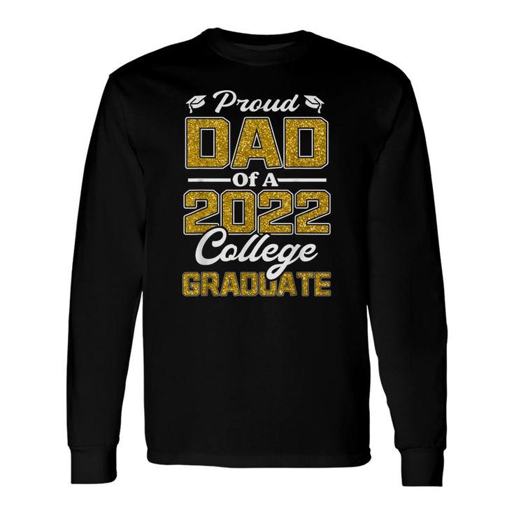Proud Dad Of A 2022 Graduate Graduation College Student Papa Long Sleeve T-Shirt