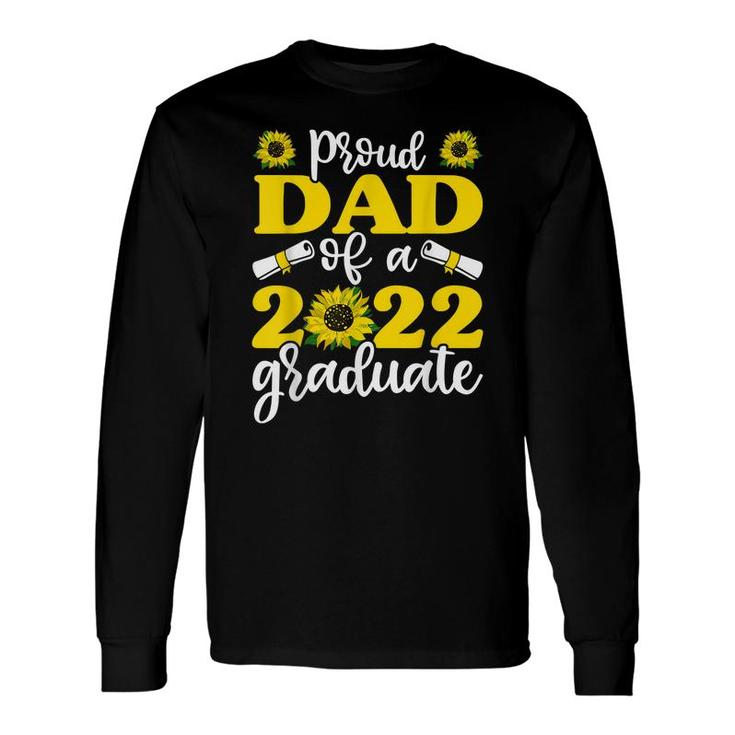 Proud Dad Of A 2022 Graduate Graduation Sunflower Long Sleeve T-Shirt
