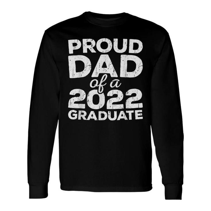 Proud Dad Of A 2022 Graduate Senior Class Graduation Long Sleeve T-Shirt