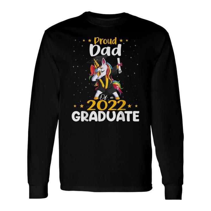 Proud Dad 2022 Graduate Unicorn Graduation Class Of 2022 Long Sleeve T-Shirt