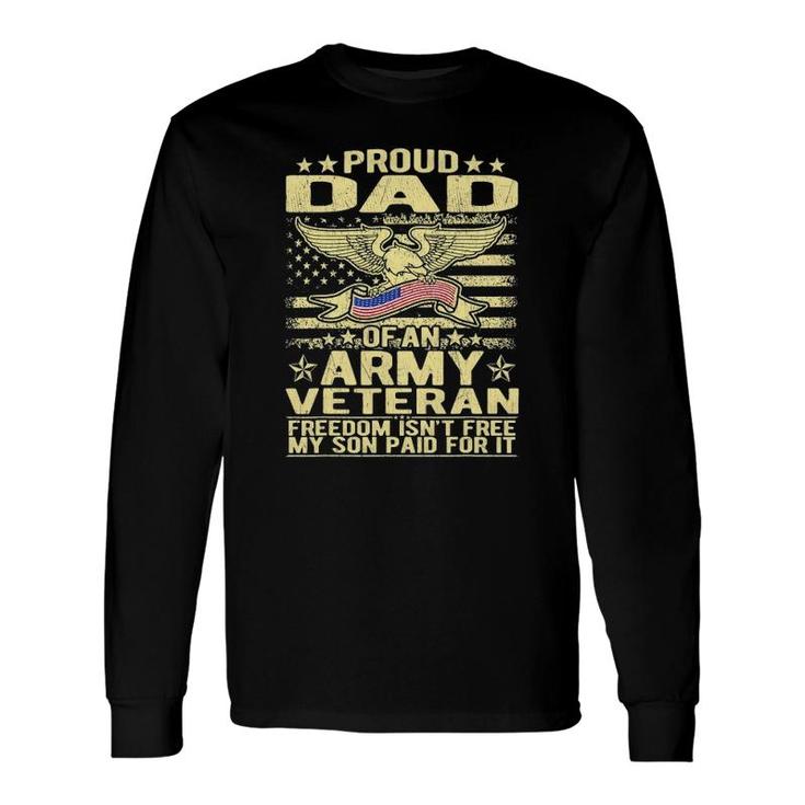Proud Dad Of Army Veteran Freedom Isnt Free Military Father Long Sleeve T-Shirt