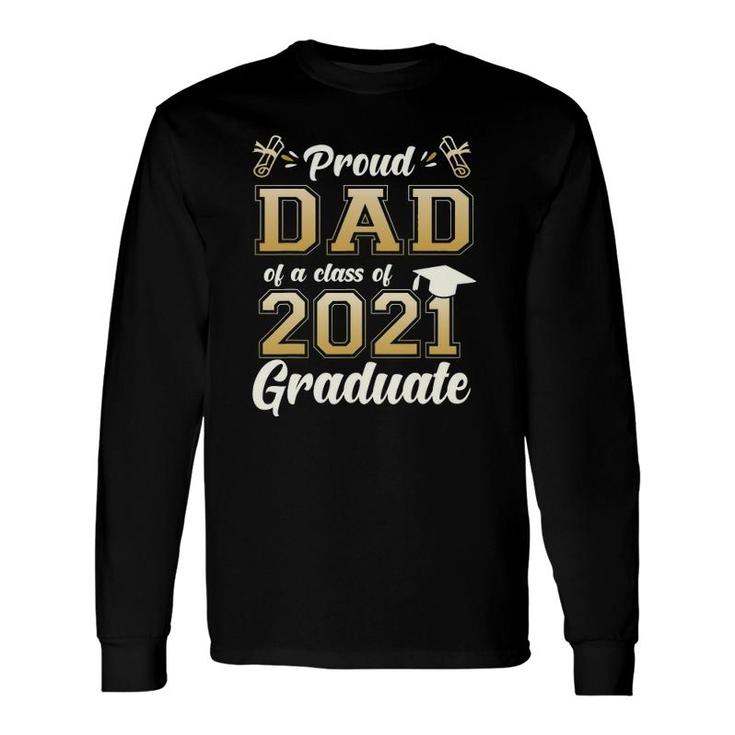 Proud Dad Of A Class Of 2021 Graduate Senior 2021 Long Sleeve T-Shirt