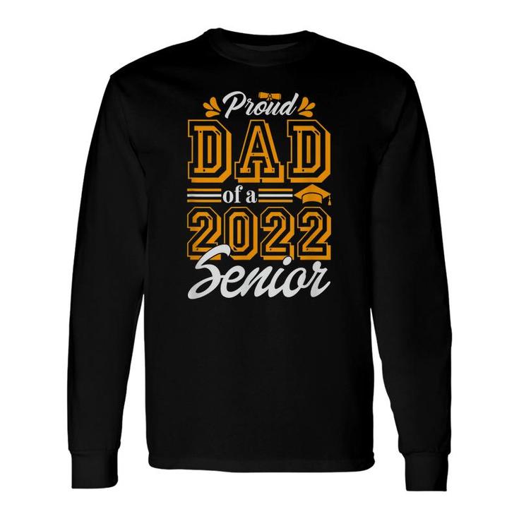 Proud Dad Of A Class Of 2022 Graduate Senior 2022 Daddy Long Sleeve T-Shirt