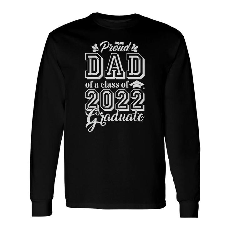 Proud Dad Class Of 2022 Great Daddy Long Sleeve T-Shirt