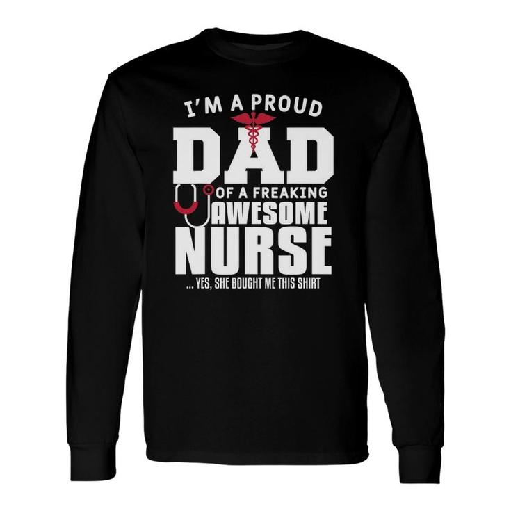 Im A Proud Dad Of A Freaking Awesome Nurse Daughter Father Long Sleeve T-Shirt