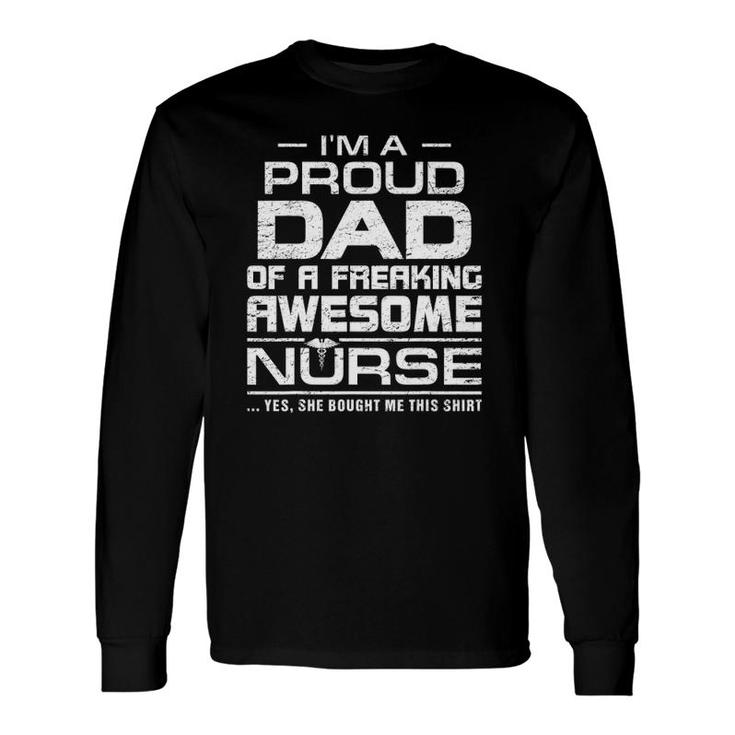 Im A Proud Dad Of A Freaking Awesome Nurse For Father Long Sleeve T-Shirt