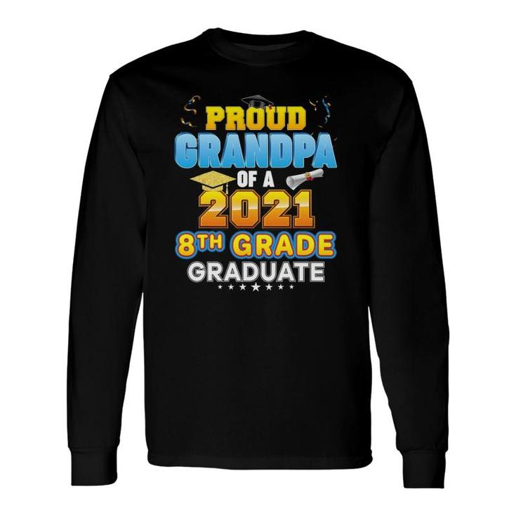 Proud Grandpa Of A 2021 8Th Grade Graduate Last Day School Long Sleeve T-Shirt