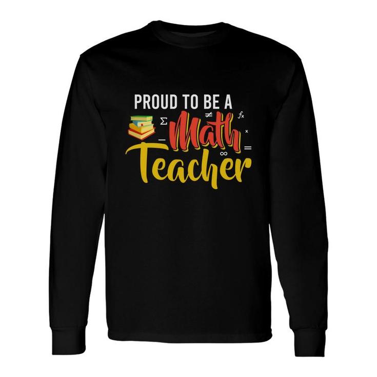 Proud To Be A Math Teacher Cool Long Sleeve T-Shirt