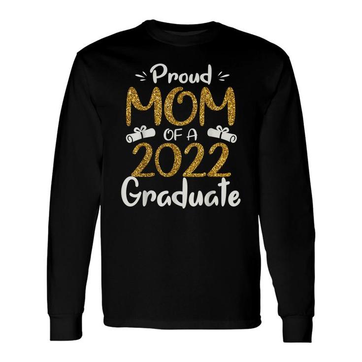 Proud Mom Of A 2022 Graduate For Mommy 2022 Graduation Long Sleeve T-Shirt