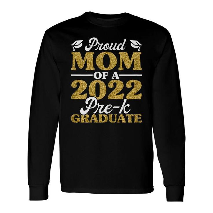 Proud Mom Of A 2022 Pre-K Graduate Mommy Graduation Long Sleeve T-Shirt