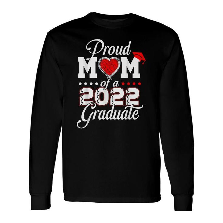 Proud Mom Of A Class Of 2022 Graduate Senior 22 Class 2022 Long Sleeve T-Shirt T-Shirt