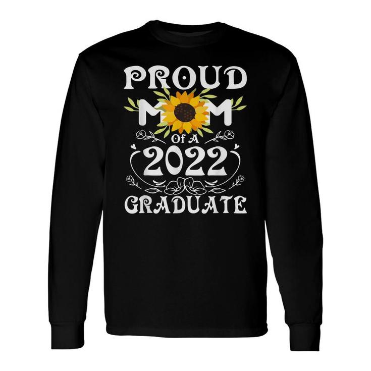 Proud Mom Of A Class Of 2022 Graduate Sunflower Senior Long Sleeve T-Shirt