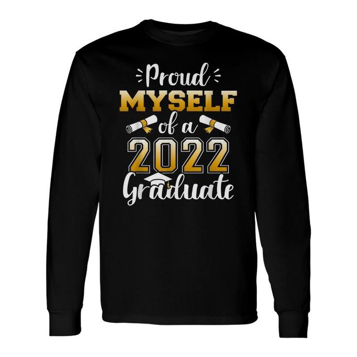 Proud Myself Of A Class Of 2022 Graduate Senior Graduation Long Sleeve T-Shirt