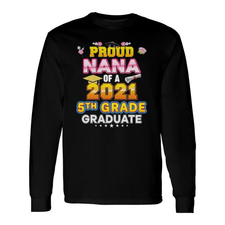 Proud Nana Of A 2021 5Th Grade Graduate Last Day School Long Sleeve T-Shirt