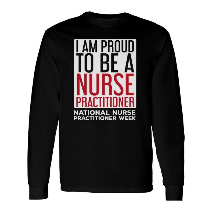 I Am Proud Nurse Practitioner Week Np Long Sleeve T-Shirt