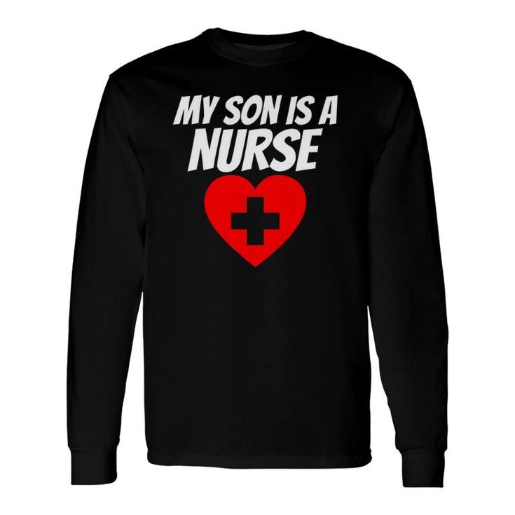 Proud Parent Of A Nurse My Son Is A Nurse Rn Lpn Long Sleeve T-Shirt