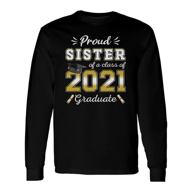 Proud Sister Class Of 2021 Graduate Senior 21 Graduation Long Sleeve T-Shirt