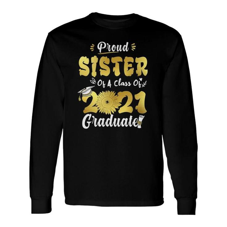 Proud Sister Of A Class Of 2021 Graduate Senior Sunflower Long Sleeve T-Shirt