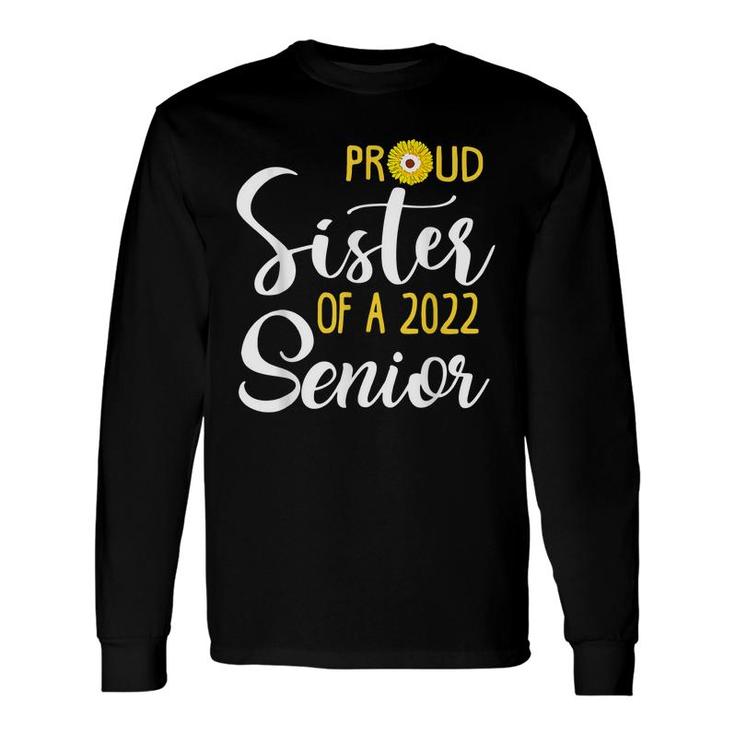 Proud Sister Of Senior 2022 Sunflower College Graduate 22 Long Sleeve T-Shirt