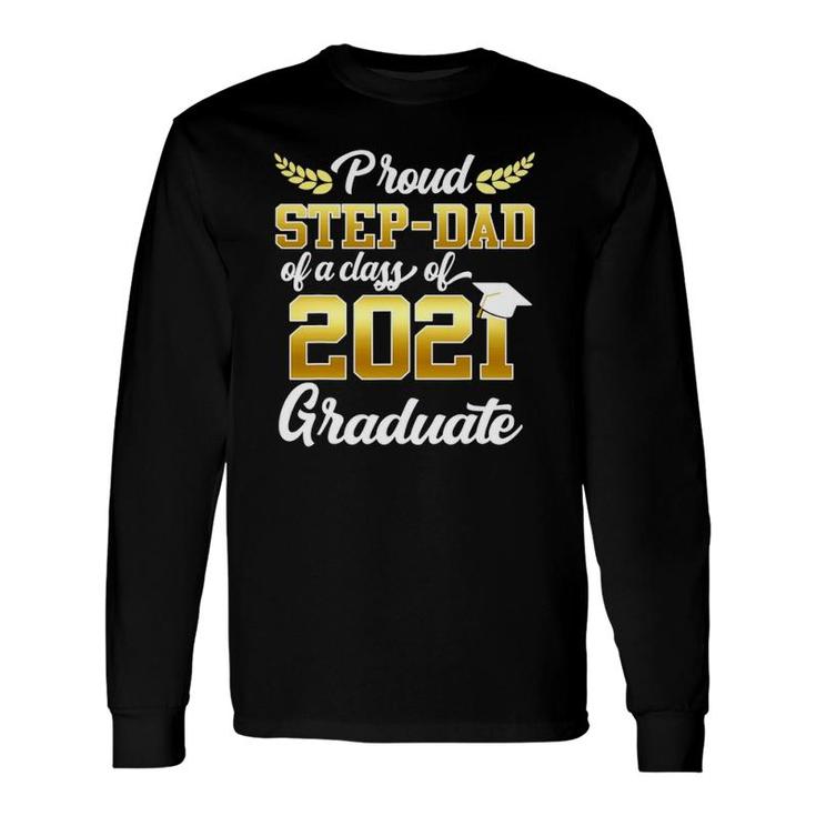 Proud Step-Dad Of A Class Of 2021 Graduate Senior 21 Ver2 Long Sleeve T-Shirt
