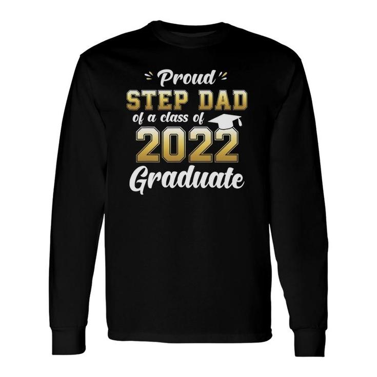 Proud Step Dad Of A Class Of 2022 Graduate Senior 22 Ver2 Long Sleeve T-Shirt